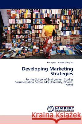 Developing Marketing Strategies Roselyne Tuitoek Mang'ira 9783847320234