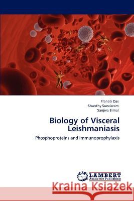 Biology of Visceral Leishmaniasis Pranati Das Shanthy Sundaram Sanjiva Bimal 9783847320333