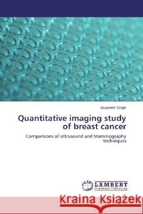 Quantitative imaging study of breast cancer Singh, Gurpreet 9783847320449