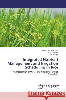 Integrated Nutrient Management and Irrigation Scheduling in Rice Pandey, Vimal Pratap, Tripathi, H. P., Singh, R. A. 9783847320463