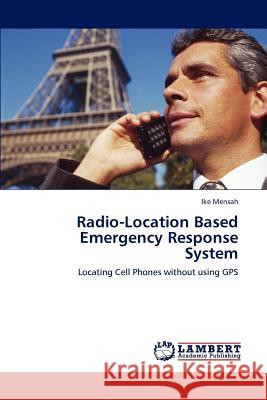 Radio-Location Based Emergency Response System Ike Mensah   9783847320524 LAP Lambert Academic Publishing AG & Co KG