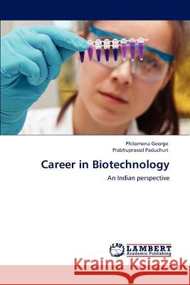 Career in Biotechnology Philomena George Prabhuprasad Paduchuri  9783847320944 LAP Lambert Academic Publishing AG & Co KG