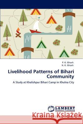 Livelihood Patterns of Bihari Community P. K. Ghosh N. K. Ghosh  9783847321163 LAP Lambert Academic Publishing AG & Co KG