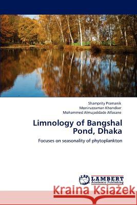 Limnology of Bangshal Pond, Dhaka Shamprity Pramanik Moniruzzaman Khondker Mohammed Almujaddade Alfasane 9783847321217