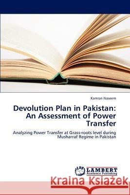Devolution Plan in Pakistan: An Assessment of Power Transfer Naseem Kamran 9783847321323 LAP Lambert Academic Publishing