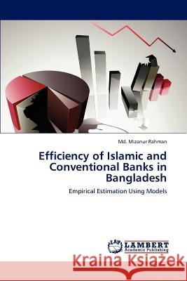 Efficiency of Islamic and Conventional Banks in Bangladesh Md. Mizanur Rahman   9783847321453 LAP Lambert Academic Publishing AG & Co KG