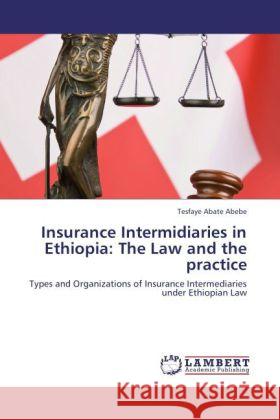 Insurance Intermidiaries in Ethiopia: The Law and the practice Abate Abebe, Tesfaye 9783847321736