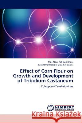 Effect of Corn Flour on Growth and Development of Tribolium Castaneum MD Ataur Rahman Khan Mosharrof Hossain Golam Hossain 9783847321927