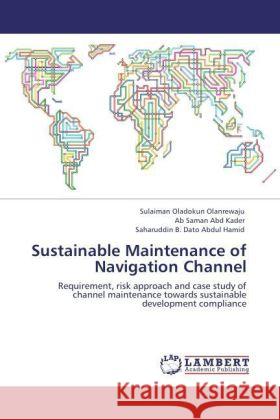 Sustainable Maintenance of Navigation Channel Oladokun Olanrewaju, Sulaiman, Abd Kader, Ab Saman, Dato Abdul Hamid, Saharuddin B. 9783847321989