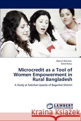 Microcredit as a Tool of Women Empowerment in Rural Bangladesh Motiur Rahman Sohel Rana  9783847322054 LAP Lambert Academic Publishing AG & Co KG