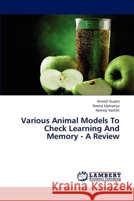 Various Animal Models To Check Learning And Memory - A Review Gupta Avneet 9783847322221