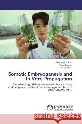 Somatic Embryogenesis and In Vitro Propagation Tori, Syed Asghar, Ligeng, Chen, Khan, Ayub 9783847322269 LAP Lambert Academic Publishing