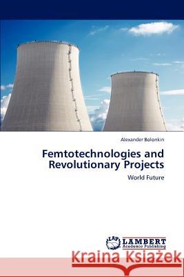 Femtotechnologies and Revolutionary Projects Alexander Bolonkin   9783847322290 LAP Lambert Academic Publishing AG & Co KG