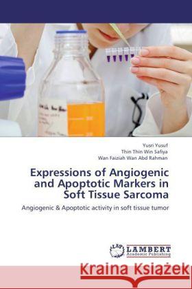 Expressions of Angiogenic and Apoptotic Markers in Soft Tissue Sarcoma Yusri Yusuf, Thin Thin Win Safiya, Wan Faiziah Wan Abd Rahman 9783847322474