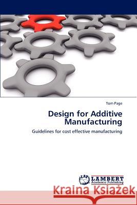 Design for Additive Manufacturing Tom Page   9783847322948 LAP Lambert Academic Publishing AG & Co KG