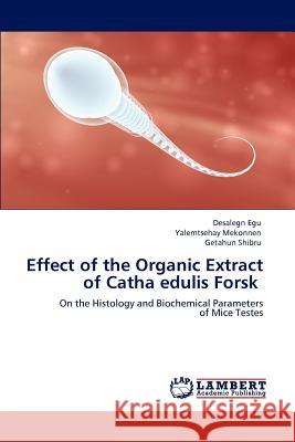 Effect of the Organic Extract of Catha edulis Forsk Egu, Desalegn 9783847322962 LAP Lambert Academic Publishing AG & Co KG