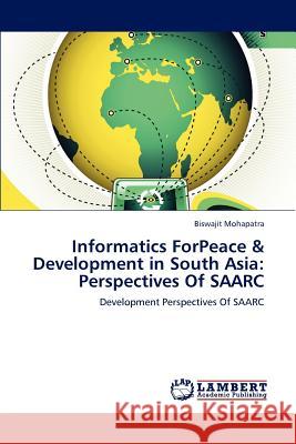 Informatics Forpeace & Development in South Asia: Perspectives of Saarc Mohapatra, Biswajit 9783847323037