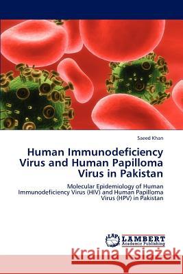 Human Immunodeficiency Virus and Human Papilloma Virus in Pakistan Saeed Khan   9783847323440 LAP Lambert Academic Publishing AG & Co KG