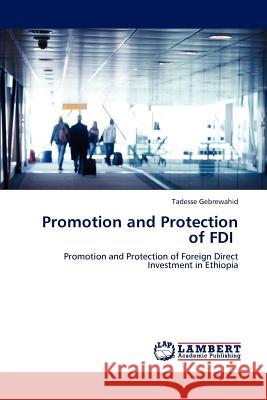 Promotion and Protection of FDI Tadesse Gebrewahid   9783847323815 LAP Lambert Academic Publishing AG & Co KG