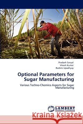 Optional Parameters for Sugar Manufacturing Pradosh Sanyal Vikesh Kumar Rashmi Upadhyay 9783847324171