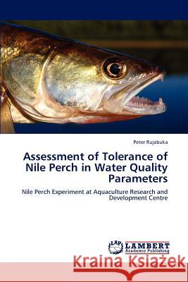 Assessment of Tolerance of Nile Perch in Water Quality Parameters Peter Rujabuka   9783847324270 LAP Lambert Academic Publishing AG & Co KG