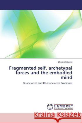 Fragmented self, archetypal forces and the embodied mind Mijares, Sharon 9783847324577