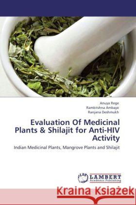 Evaluation of Medicinal Plants & Shilajit for Anti-HIV Activity Anuya Rege, Ramkrishna Ambaye, Ranjana Deshmukh 9783847324737