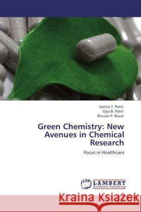 Green Chemistry: New Avenues in Chemical Research Jainita T Patel, Ojas B Patel, Bhuvan P Raval 9783847324850