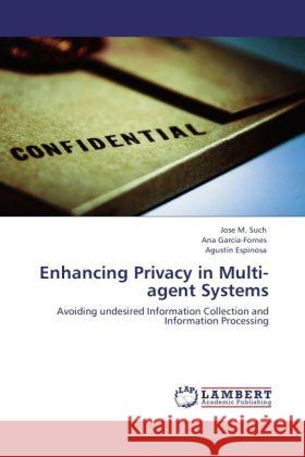 Enhancing Privacy in Multi-Agent Systems Jose M Such, Ana Garc A-Fornes, Agust N Espinosa 9783847325130