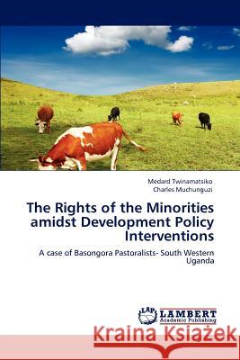 The Rights of the Minorities amidst Development Policy Interventions Medard Twinamatsiko, Charles Muchunguzi 9783847325260