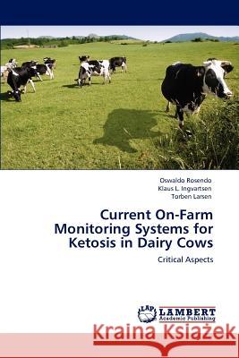 Current On-Farm Monitoring Systems for Ketosis in Dairy Cows Oswaldo Rosendo Klaus L. Ingvartsen Torben Larsen 9783847325383 LAP Lambert Academic Publishing AG & Co KG