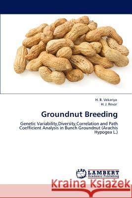 Groundnut Breeding H. B. Vekariya H. J. Revar  9783847325901 LAP Lambert Academic Publishing AG & Co KG