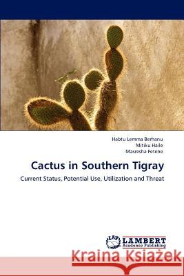 Cactus in Southern Tigray Habtu Lemma Berhanu Mitiku Haile Masresha Fetene 9783847326168 LAP Lambert Academic Publishing AG & Co KG