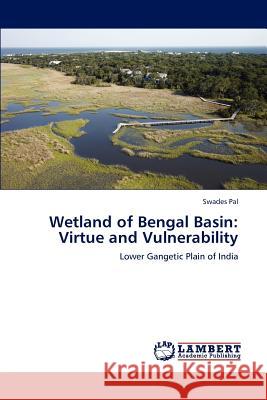 Wetland of Bengal Basin: Virtue and Vulnerability Pal, Swades 9783847326366 LAP Lambert Academic Publishing AG & Co KG