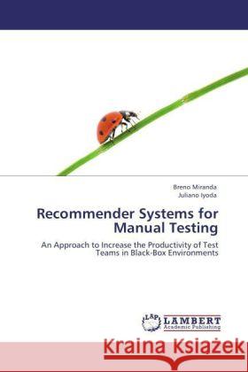 Recommender Systems for Manual Testing Miranda, Breno, Iyoda, Juliano 9783847326403