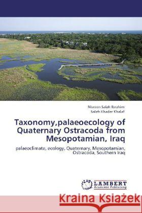 Taxonomy,palaeoecology of Quaternary Ostracoda from Mesopotamian, Iraq : palaeoclimate, ecology, Quaternary, Mesopotamian, Ostracoda, Southern Iraq Ibrahim, Nisreen Salah; Khalaf, Saleh Khader 9783847326632 LAP Lambert Academic Publishing