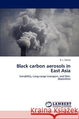 Black Carbon Aerosols in East Asia R. L. Verma   9783847326991 LAP Lambert Academic Publishing AG & Co KG
