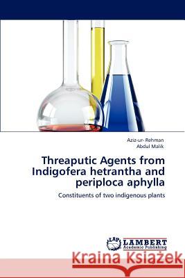 Threaputic Agents from Indigofera Hetrantha and Periploca Aphylla Aziz-ur- Rehman Abdul Malik  9783847327059 LAP Lambert Academic Publishing AG & Co KG