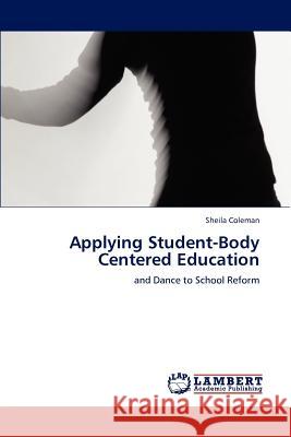 Applying Student-Body Centered Education Sheila Coleman   9783847327080 LAP Lambert Academic Publishing AG & Co KG