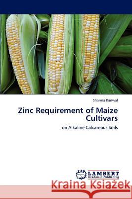 Zinc Requirement of Maize Cultivars Shamsa Kanwal 9783847327202