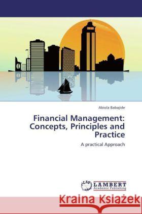 Financial Management: Concepts, Principles and Practice Babajide, Abiola 9783847327653 LAP Lambert Academic Publishing