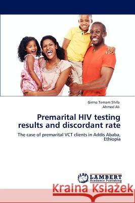 Premarital HIV Testing Results and Discordant Rate Girma Temam Shifa Ahmed Ali  9783847327752 LAP Lambert Academic Publishing AG & Co KG