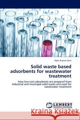Solid Waste Based Adsorbents for Wastewater Treatment Vipin Kumar Saini   9783847327837