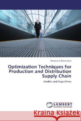 Optimization Techniques for Production and Distribution Supply Chain Narameth Nananukul 9783847328292 LAP Lambert Academic Publishing