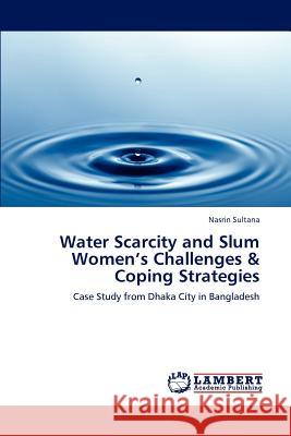 Water Scarcity and Slum Women's Challenges & Coping Strategies Nasrin Sultana   9783847328490