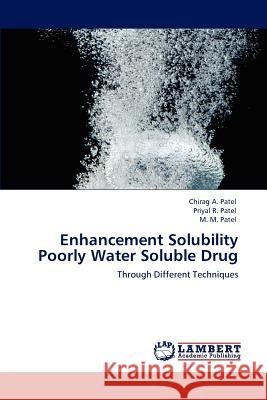 Enhancement Solubility Poorly Water Soluble Drug Chirag A Patel, Priyal R Patel, Dr M M Patel 9783847328636 LAP Lambert Academic Publishing