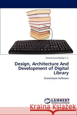 Design, Architecture And Development of Digital Library C. S., Venkatarama Reddy 9783847328704 LAP Lambert Academic Publishing AG & Co KG