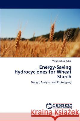 Energy-Saving Hydrocyclones for Wheat Starch Veronica Saiz Rubio   9783847329039