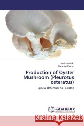 Production of Oyster Mushroom (Pleurotus osteratus) Nazir, Wahab, Khalid, Nauman 9783847329206