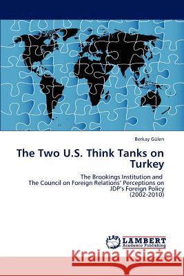The Two U.S. Think Tanks on Turkey Berkay Gulen   9783847329572